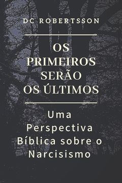 OS Primeiros Serão OS Últimos: Uma Perspectiva Bíblica sobre o Narcisismo (en Portugués)