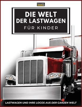 portada Die Welt der Lastwagen für Kinder: Große LKW-Marken-Logos mit schönen Bildern von LKWs aus aller Welt, buntes LKW-Buch für Kinder, Lernen von LKW-Mark