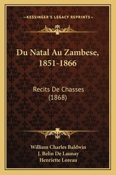 portada Du Natal Au Zambese, 1851-1866: Recits De Chasses (1868) (in French)