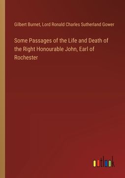 portada Some Passages of the Life and Death of the Right Honourable John, Earl of Rochester (en Inglés)