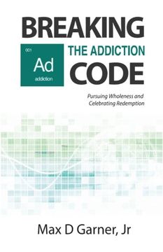 portada Breaking the Addiction Code: Pursuing Wholeness and Celebrating Redemption: Volume 1