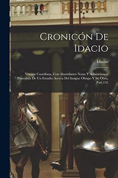 portada Cronicón de Idacio: Versión Castellana, con Abundantes Notas y Aclaraciones, Precedida de un Estudio Acerca del Insigne Obispo y su Obra, Part 135