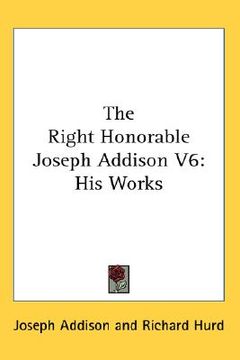 portada the right honorable joseph addison v6: his works (en Inglés)