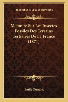 portada Memoire Sur Les Insectes Fossiles Des Terrains Tertiaires De La France (1871) (in French)