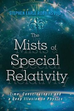 portada The Mists of Special Relativity: Time, Consciousness and a Deep Illusion in Physics (en Inglés)