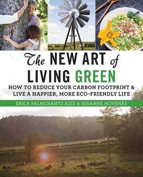 portada The New Art of Living Green: How to Reduce Your Carbon Footprint and Live a Happier, More Eco-Friendly Life (en Inglés)