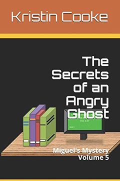 portada The Secrets of an Angry Ghost: Miguel's Mystery Volume 5 (en Inglés)