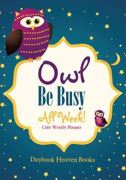 portada Owl Be Busy All Week! Cute Weekly Planner (in English)