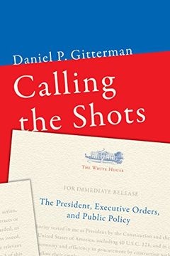 portada Calling the Shots: The President, Executive Orders, and Public Policy