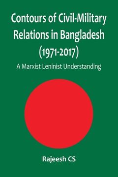 portada Contours of Civil-Military Relations in Bangladesh (1971-2017): A Marxist Leninist Understanding (en Inglés)
