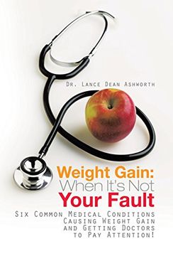 portada Weight Gain: When It'S not Your Fault: Six Common Medical Conditions Causing Weight Gain and Getting Doctors to pay Attention! 