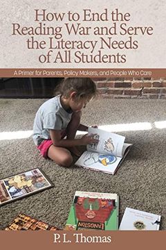 portada How to end the Reading war and Serve the Literacy Needs of all Students: A Primer for Parents, Policy Makers, and People who Care 