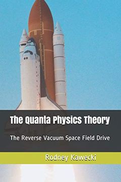 portada The Quanta Physics Theory: The Reverse Vacuum Space Field Drive (in English)