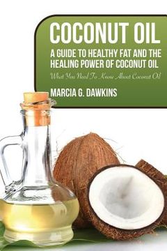 portada Coconut Oil: A Guide to Healthy Fat and the Healing Power of Coconut Oil (in English)