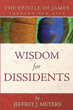 portada Wisdom for Dissidents: The Epistle of James Through new Eyes (en Inglés)