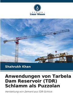 portada Anwendungen von Tarbela Dam Reservoir (TDR) Schlamm als Puzzolan (en Alemán)