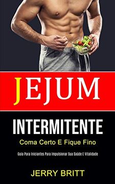 portada Jejum Intermitente: Coma Certo e Fique Fino (Guia Para Iniciantes Para Impulsionar sua Saúde e Vitalidade) (in Portuguese)