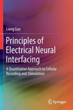 portada Principles of Electrical Neural Interfacing: A Quantitative Approach to Cellular Recording and Stimulation (in English)