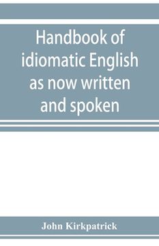 portada Handbook of idiomatic English as now written and spoken (en Inglés)