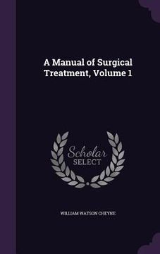 portada A Manual of Surgical Treatment, Volume 1 (in English)