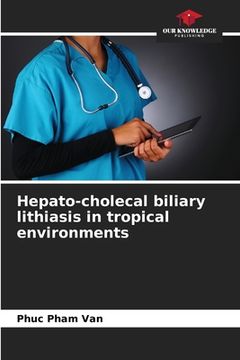portada Hepato-cholecal biliary lithiasis in tropical environments (en Inglés)