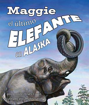 portada Maggie, El Último Elefante En Alaska[maggie: Alaska's Last Elephant]