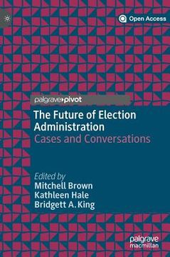 portada The Future of Election Administration: Cases and Conversations (in English)