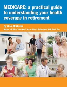 portada Medicare: A Practical Guide to Understanding Your Health Coverage (en Inglés)
