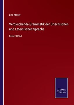 portada Vergleichende Grammatik der Griechischen und Lateinischen Sprache: Erster Band (en Alemán)