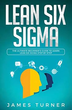 portada Lean six Sigma: The Ultimate Beginner's Guide to Learn Lean six Sigma Step by Step by James Turner (Author) (in English)