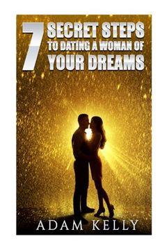 portada Dating: 7 Secret Steps to Dating a Woman of your Dreams
