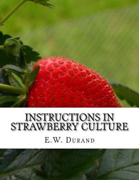 portada Instructions in Strawberry Culture: or, How To Grow Strawberries (in English)