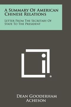 portada a summary of american chinese relations: letter from the secretary of state to the president