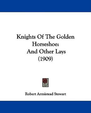 portada knights of the golden horseshoe: and other lays (1909) (en Inglés)