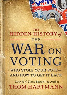 portada The Hidden History of the war on Voting: Who Stole Your Vote and how to get it Back 