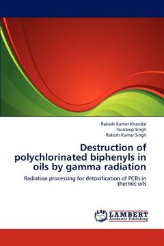 portada destruction of polychlorinated biphenyls in oils by gamma radiation (en Inglés)