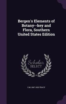 portada Bergen's Elements of Botany--key and Flora, Southern United States Edition (en Inglés)