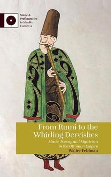portada From Rumi to the Whirling Dervishes: Music, Poetry, and Mysticism in the Ottoman Empire (Music and Performance in Muslim Contexts) (en Inglés)