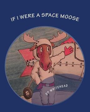 portada If I Were A Space Moose (en Inglés)