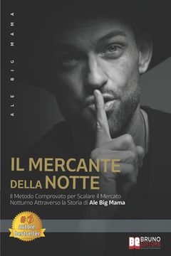 portada Il Mercante Della Notte: Il Metodo Comprovato Per Scalare Il Mercato Notturno Attraverso La Storia Di Ale Big Mama (in Italian)
