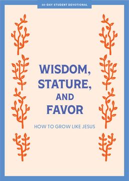 portada Wisdom, Stature, and Favor - Teen Devotional: How to Grow Like Jesus Volume 6 (en Inglés)
