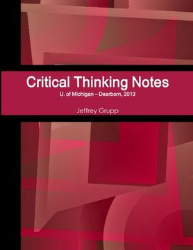 portada Critical Thinking Notes, Jeffrey Grupp, U. of Michigan - Dearborn (en Inglés)