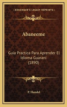 portada Abaneeme: Guia Practica Para Aprender El Idioma Guarani (1890) (in German)