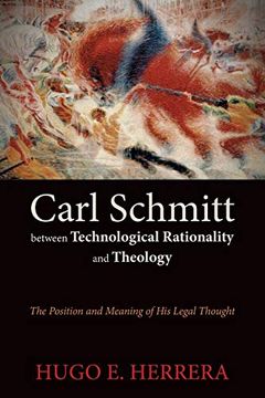 portada Carl Schmitt Between Technological Rationality and Theology: The Position and Meaning of his Legal Thought 