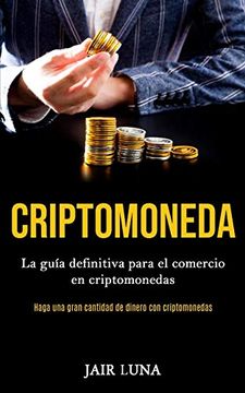 portada Criptomoneda: La Guía Definitiva Para el Comercio en Criptomonedas (Haga una Gran Cantidad de Dinero con Criptomonedas)