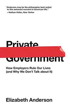 portada Private Government: How Employers Rule our Lives (And why we Don'T Talk About It): 44 (The University Center for Human Values Series, 44) (in English)