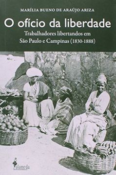 portada Of'cio da Liberdade, O: Trabalhadores Libertandos em S‹o Paulo e Campinas 1830-1888