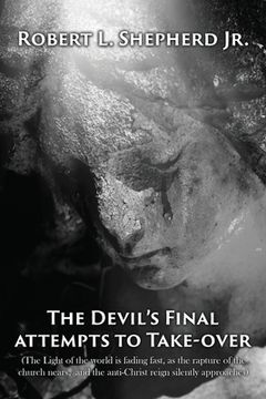 portada The Devil's Final Attempt to Take Over The Light of the World Is Fading Fast, As the Rapture of the Church Nears, and the Anti-Christ Reign Silently A 