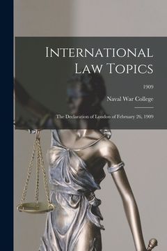 portada International Law Topics: The Declaration of London of February 26, 1909; 1909 (en Inglés)
