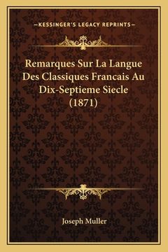 portada Remarques Sur La Langue Des Classiques Francais Au Dix-Septieme Siecle (1871) (en Francés)